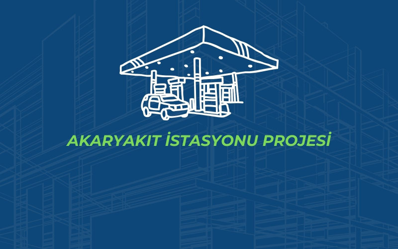 AKARYAKIT İSTASYONU PROJESİ